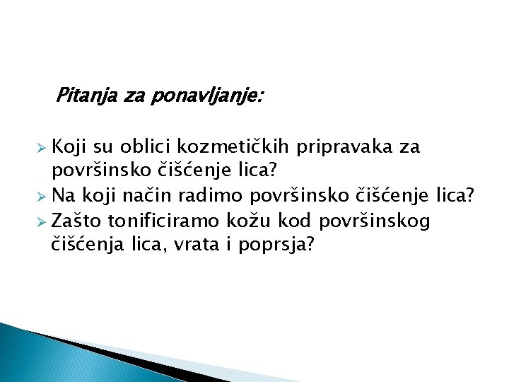 Pitanja za ponavljanje: Ø Koji su oblici kozmetičkih pripravaka za površinsko čišćenje lica? Ø