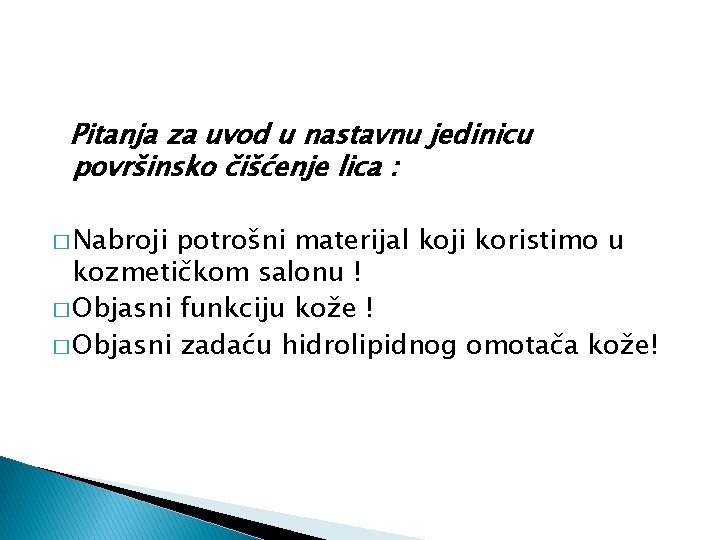 Pitanja za uvod u nastavnu jedinicu površinsko čišćenje lica : � Nabroji potrošni materijal