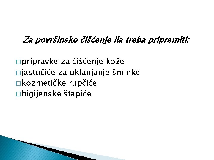 Za površinsko čišćenje lia treba pripremiti: � pripravke za čišćenje kože � jastučiće za