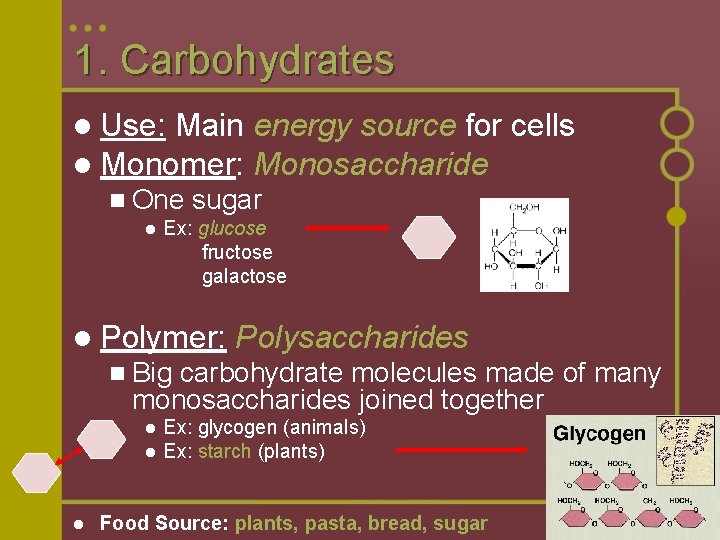 1. Carbohydrates l Use: Main l Monomer: n One l energy source for cells