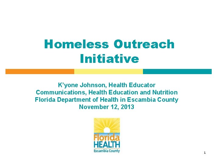 Homeless Outreach Initiative K’yone Johnson, Health Educator Communications, Health Education and Nutrition Florida Department