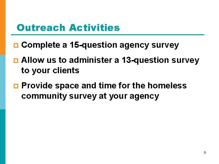 Outreach Activities p Complete a 15 -question agency survey p Allow us to administer