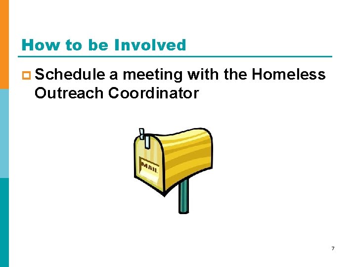 How to be Involved p Schedule a meeting with the Homeless Outreach Coordinator 7