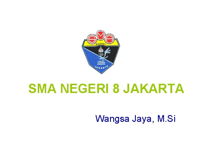 SMA NEGERI 8 JAKARTA Wangsa Jaya, M. Si 