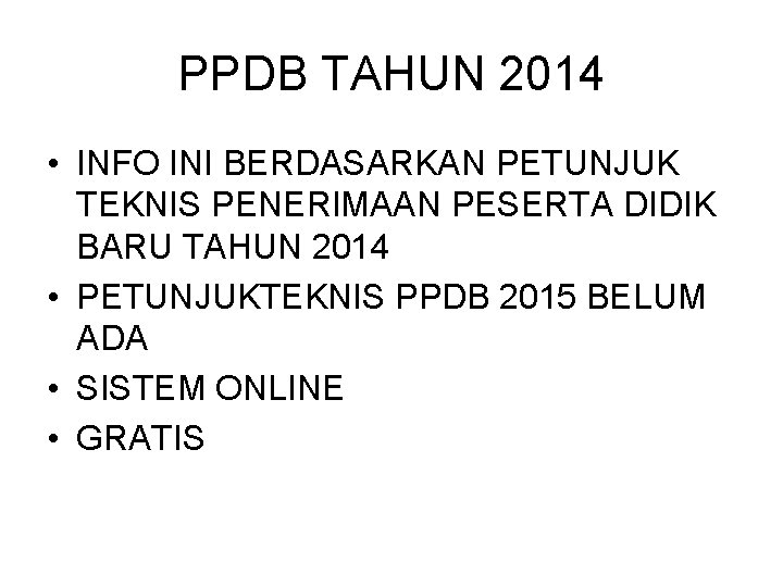 PPDB TAHUN 2014 • INFO INI BERDASARKAN PETUNJUK TEKNIS PENERIMAAN PESERTA DIDIK BARU TAHUN