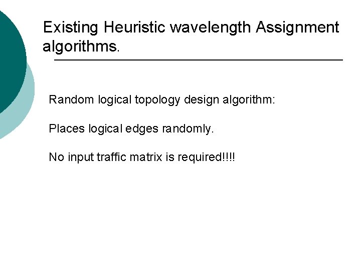 Existing Heuristic wavelength Assignment algorithms. Random logical topology design algorithm: Places logical edges randomly.