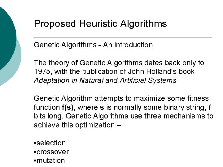 Proposed Heuristic Algorithms Genetic Algorithms - An introduction The theory of Genetic Algorithms dates