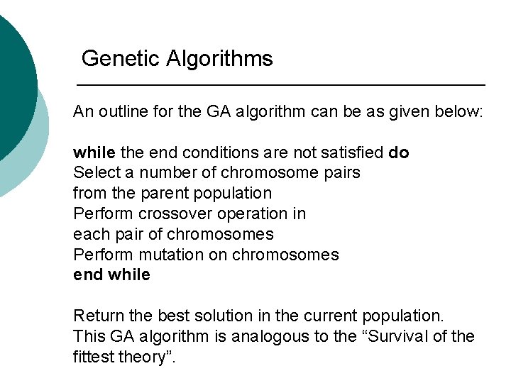 Genetic Algorithms An outline for the GA algorithm can be as given below: while