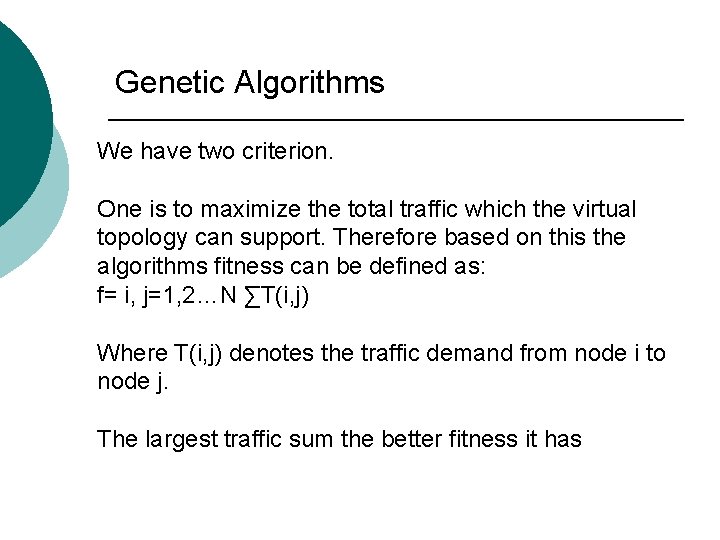 Genetic Algorithms We have two criterion. One is to maximize the total traffic which