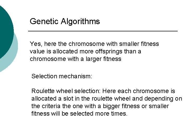 Genetic Algorithms Yes, here the chromosome with smaller fitness value is allocated more offsprings