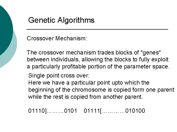 Genetic Algorithms Crossover Mechanism: The crossover mechanism trades blocks of "genes" between individuals, allowing