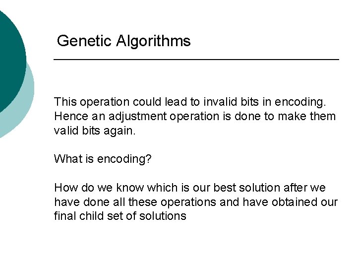 Genetic Algorithms This operation could lead to invalid bits in encoding. Hence an adjustment
