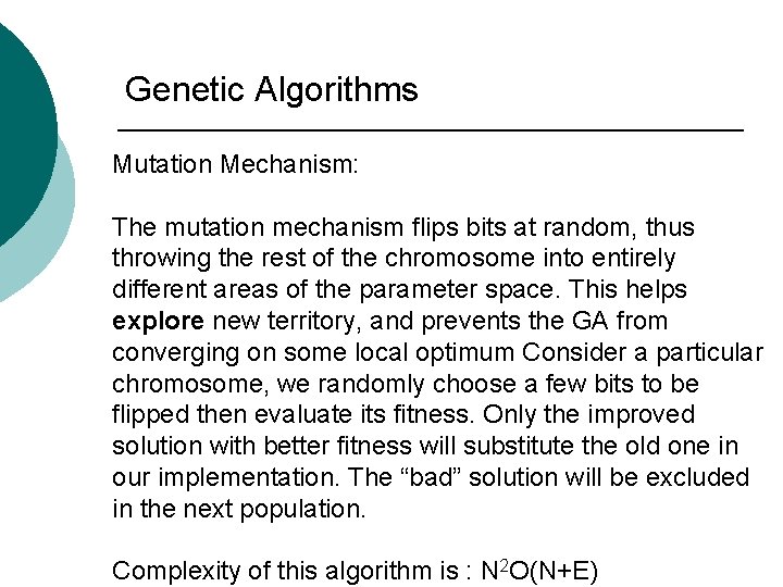 Genetic Algorithms Mutation Mechanism: The mutation mechanism flips bits at random, thus throwing the