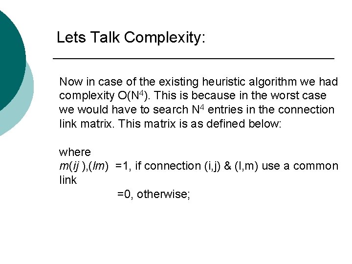 Lets Talk Complexity: Now in case of the existing heuristic algorithm we had complexity