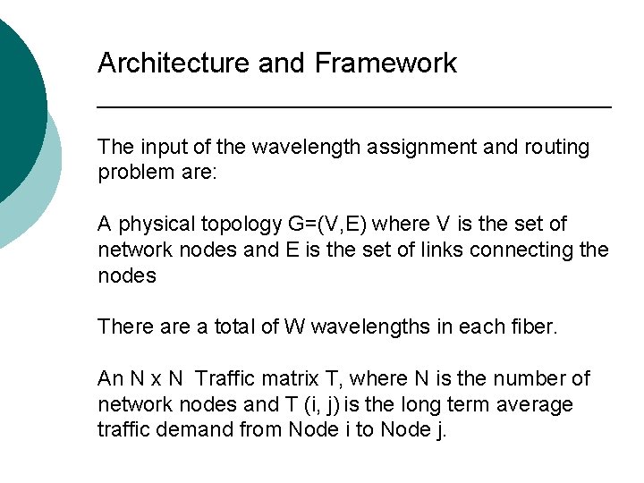 Architecture and Framework The input of the wavelength assignment and routing problem are: A