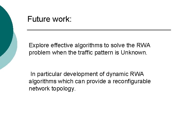 Future work: Explore effective algorithms to solve the RWA problem when the traffic pattern