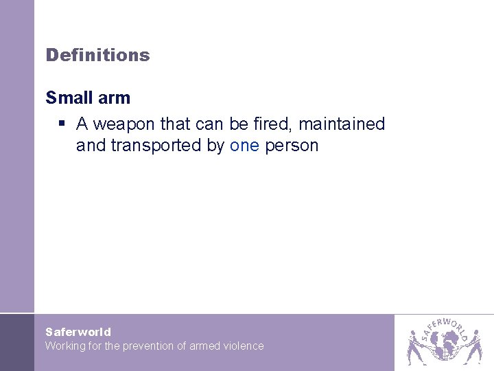 Definitions Small arm § A weapon that can be fired, maintained and transported by