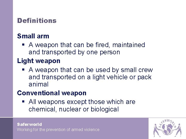 Definitions Small arm § A weapon that can be fired, maintained and transported by