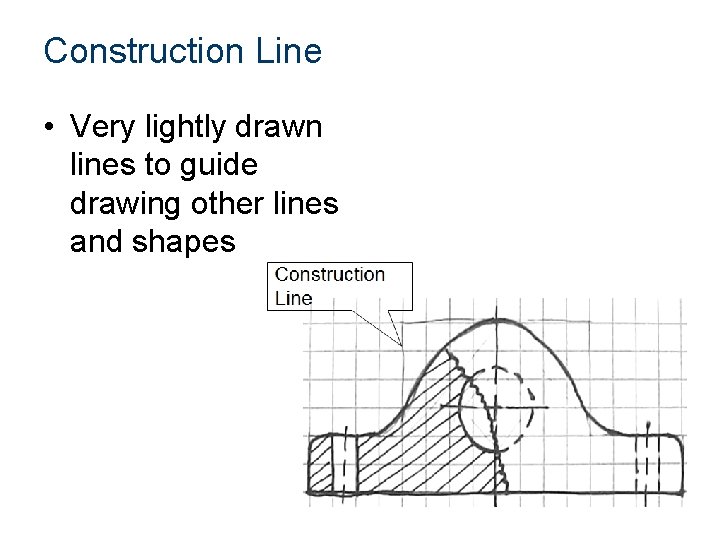 Construction Line • Very lightly drawn lines to guide drawing other lines and shapes