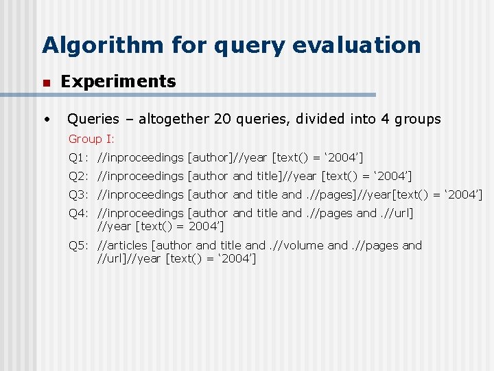 Algorithm for query evaluation n • Experiments Queries – altogether 20 queries, divided into