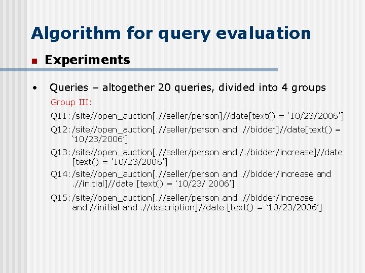 Algorithm for query evaluation n • Experiments Queries – altogether 20 queries, divided into