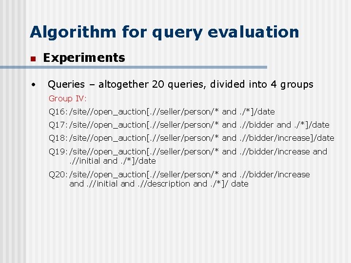 Algorithm for query evaluation n • Experiments Queries – altogether 20 queries, divided into