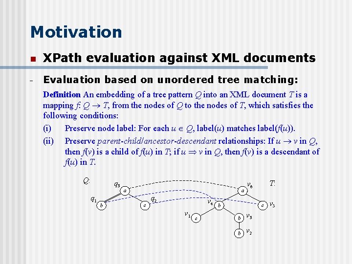 Motivation n XPath evaluation against XML documents - Evaluation based on unordered tree matching: