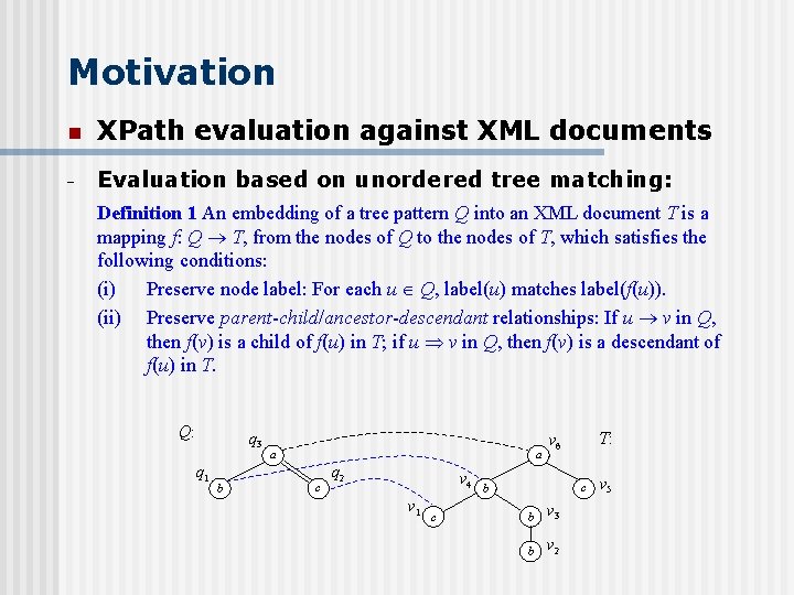 Motivation n XPath evaluation against XML documents - Evaluation based on unordered tree matching: