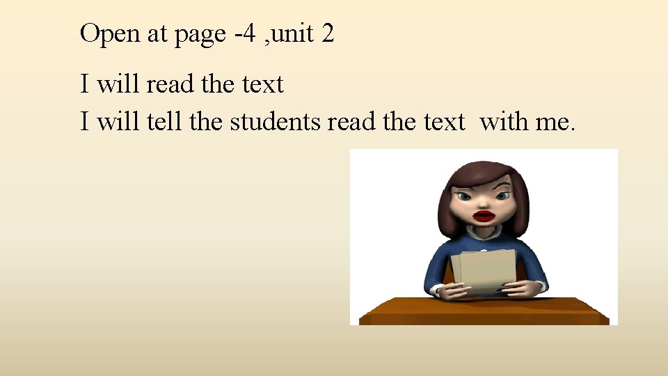 Open at page -4 , unit 2 I will read the text I will