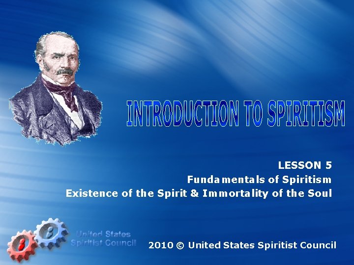 LESSON 5 Fundamentals of Spiritism Existence of the Spirit & Immortality of the Soul