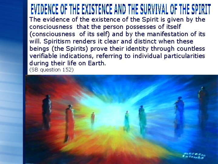 The evidence of the existence of the Spirit is given by the consciousness that