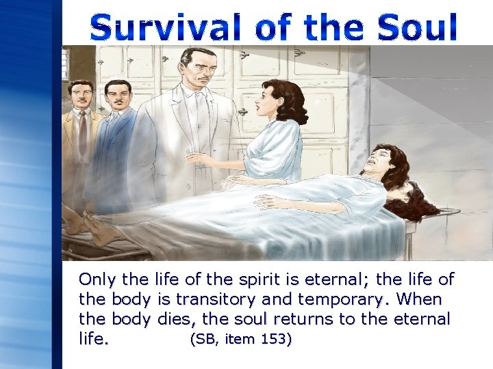 Only the life of the spirit is eternal; the life of the body is