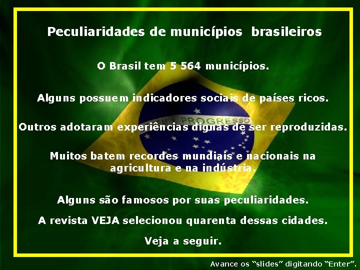 Peculiaridades de municípios brasileiros O Brasil tem 5 564 municípios. Alguns possuem indicadores sociais