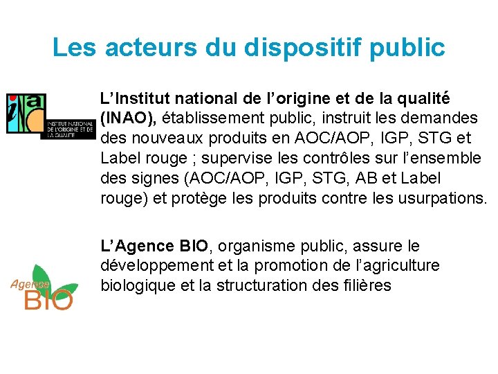Les acteurs du dispositif public L’Institut national de l’origine et de la qualité (INAO),