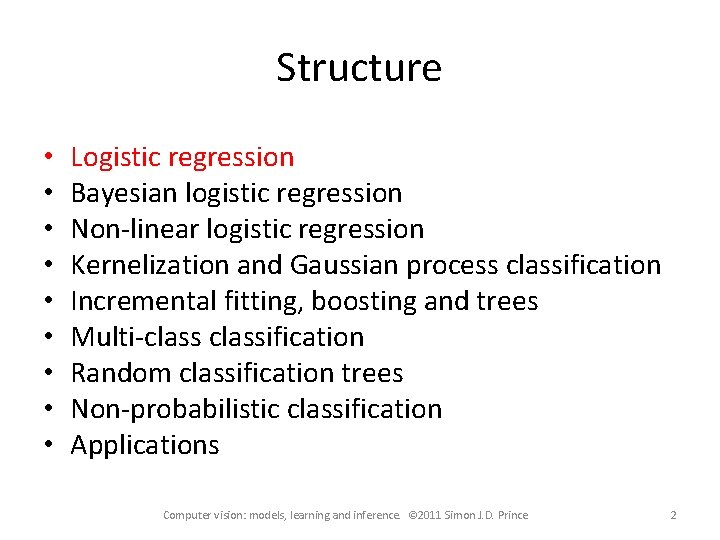 Structure • • • Logistic regression Bayesian logistic regression Non-linear logistic regression Kernelization and
