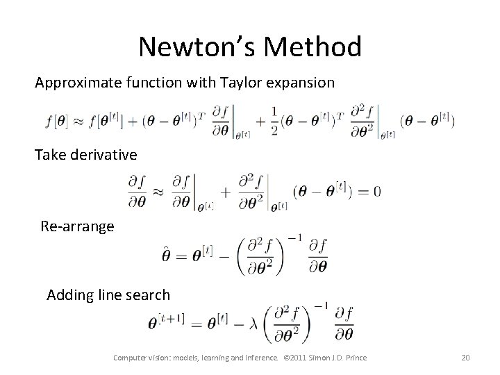 Newton’s Method Approximate function with Taylor expansion Take derivative Re-arrange Adding line search Computer