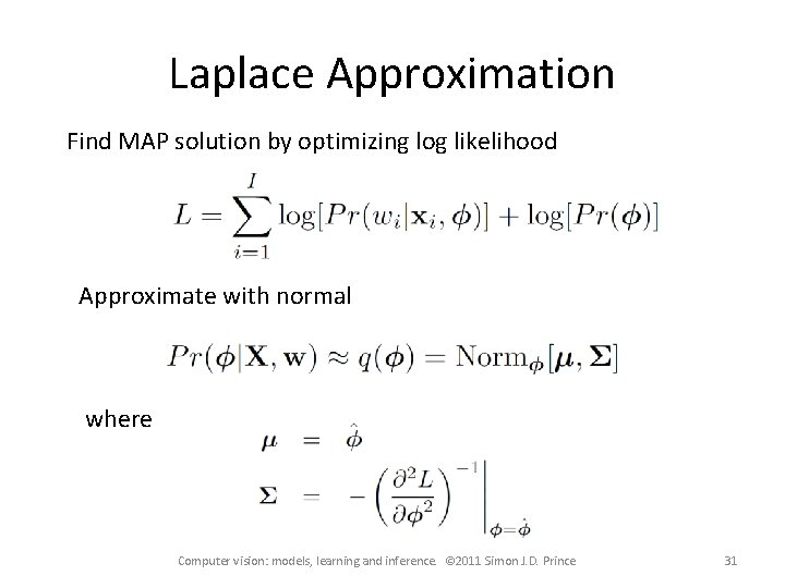 Laplace Approximation Find MAP solution by optimizing log likelihood Approximate with normal where Computer