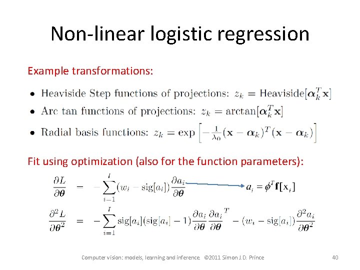 Non-linear logistic regression Example transformations: Fit using optimization (also for the function parameters): Computer