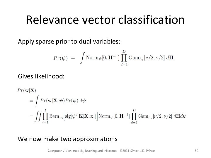 Relevance vector classification Apply sparse prior to dual variables: Gives likelihood: We now make