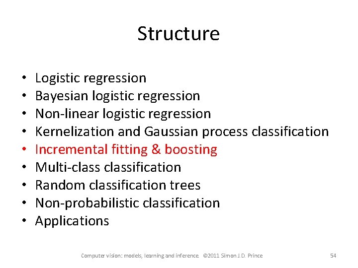 Structure • • • Logistic regression Bayesian logistic regression Non-linear logistic regression Kernelization and