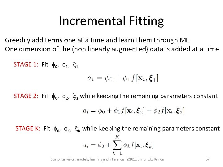 Incremental Fitting Greedily add terms one at a time and learn them through ML.