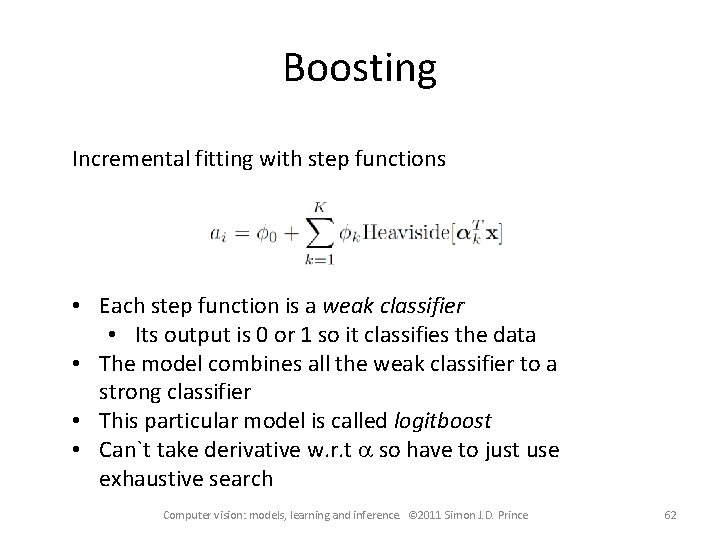 Boosting Incremental fitting with step functions • Each step function is a weak classifier