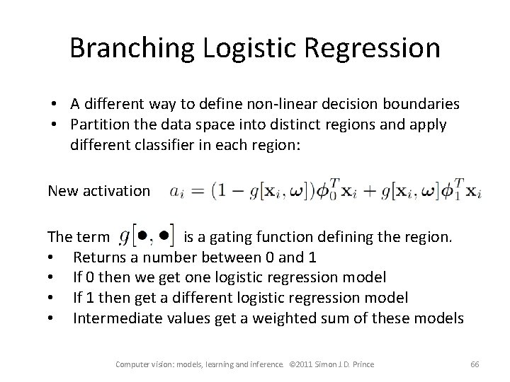 Branching Logistic Regression • A different way to define non-linear decision boundaries • Partition