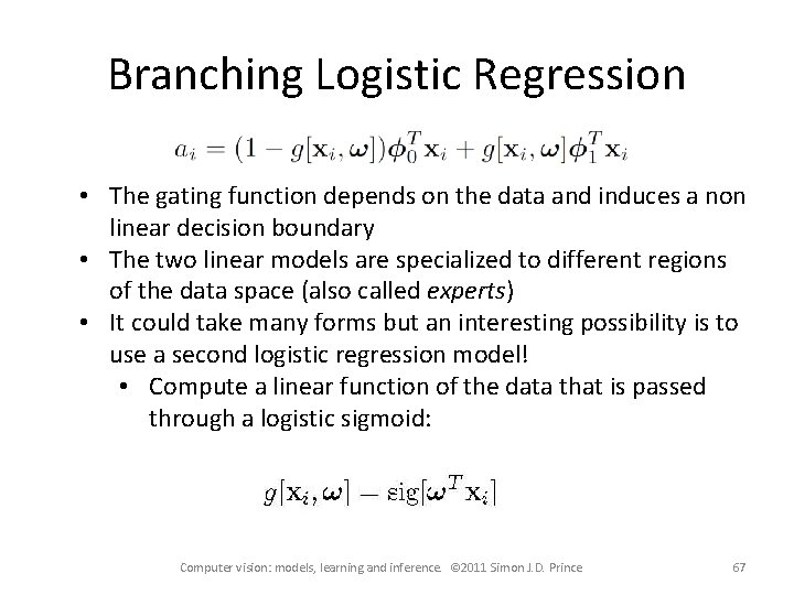 Branching Logistic Regression • The gating function depends on the data and induces a