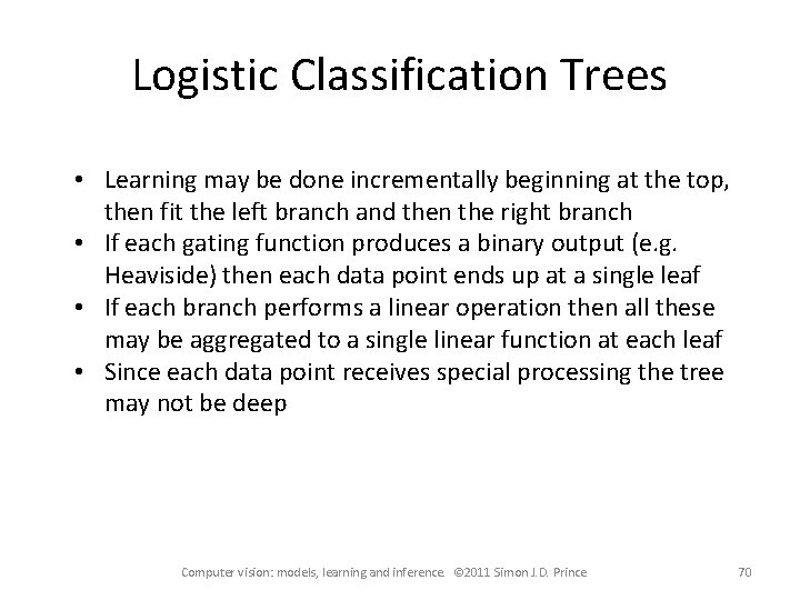 Logistic Classification Trees • Learning may be done incrementally beginning at the top, then