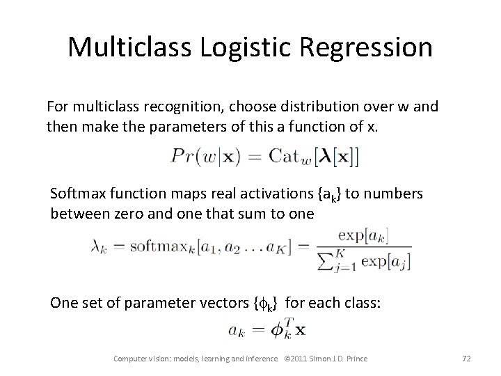 Multiclass Logistic Regression For multiclass recognition, choose distribution over w and then make the