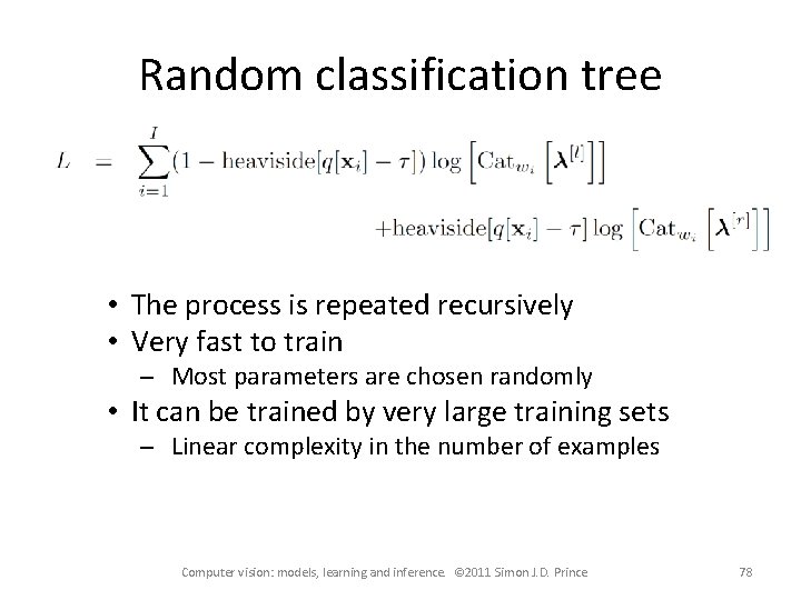 Random classification tree • The process is repeated recursively • Very fast to train