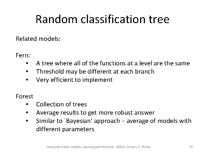 Random classification tree Related models: Fern: • A tree where all of the functions