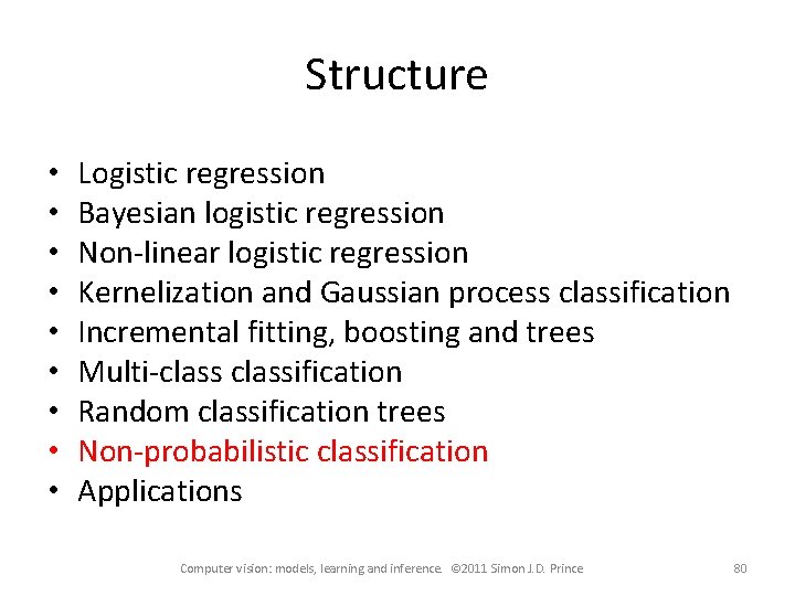 Structure • • • Logistic regression Bayesian logistic regression Non-linear logistic regression Kernelization and