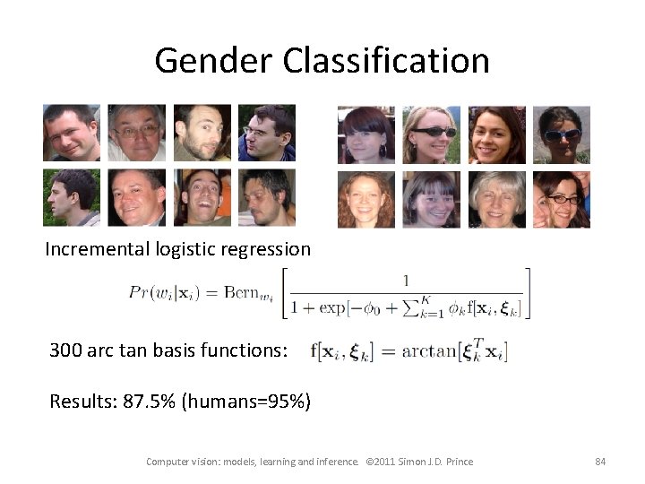 Gender Classification Incremental logistic regression 300 arc tan basis functions: Results: 87. 5% (humans=95%)